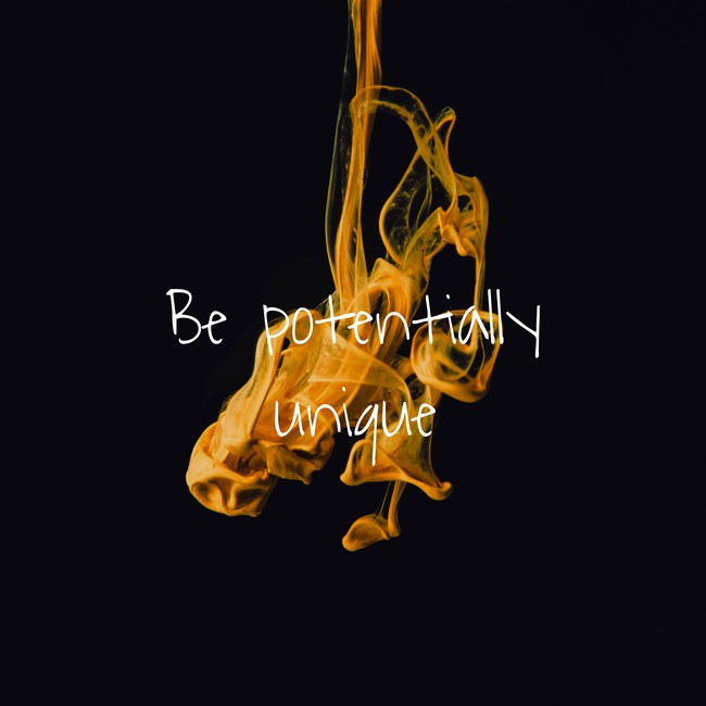 flame background with text ’ be potentially unique’
